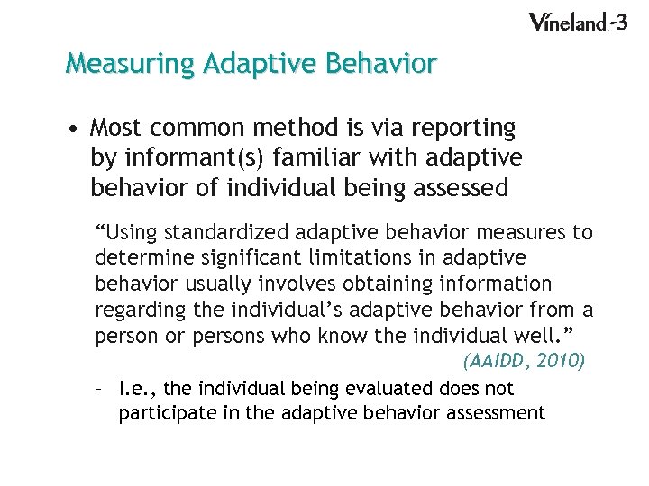 Measuring Adaptive Behavior • Most common method is via reporting by informant(s) familiar with