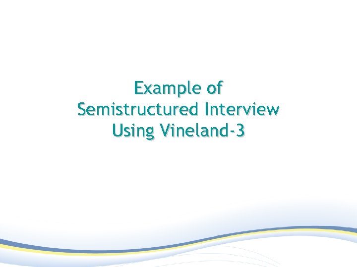Example of Semistructured Interview Using Vineland-3 