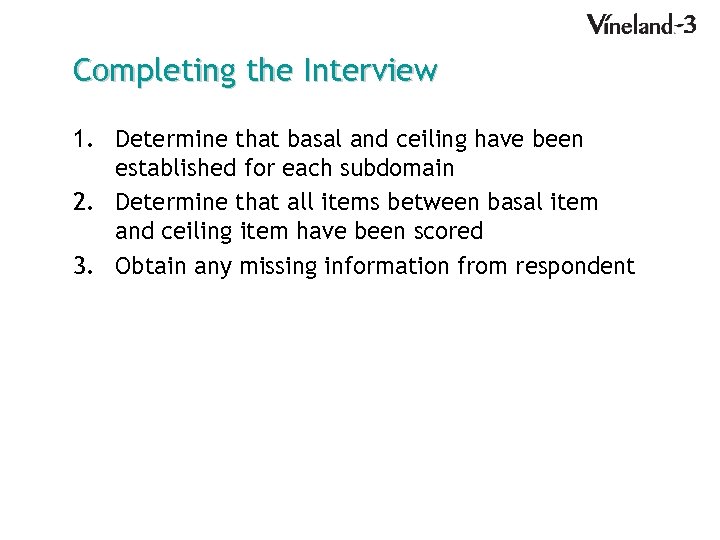 Completing the Interview 1. Determine that basal and ceiling have been established for each