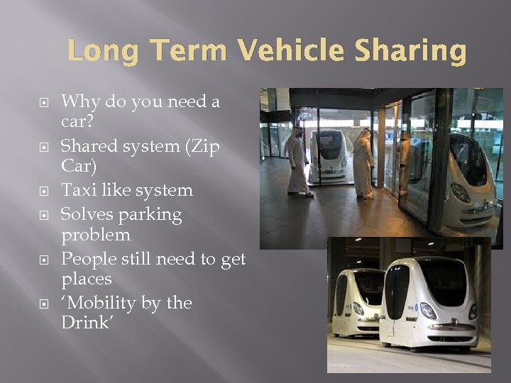 Long Term Vehicle Sharing Why do you need a car? Shared system (Zip Car)