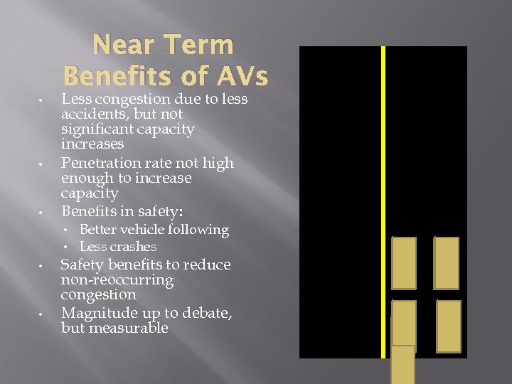 Near Term Benefits of AVs • • • Less congestion due to less accidents,