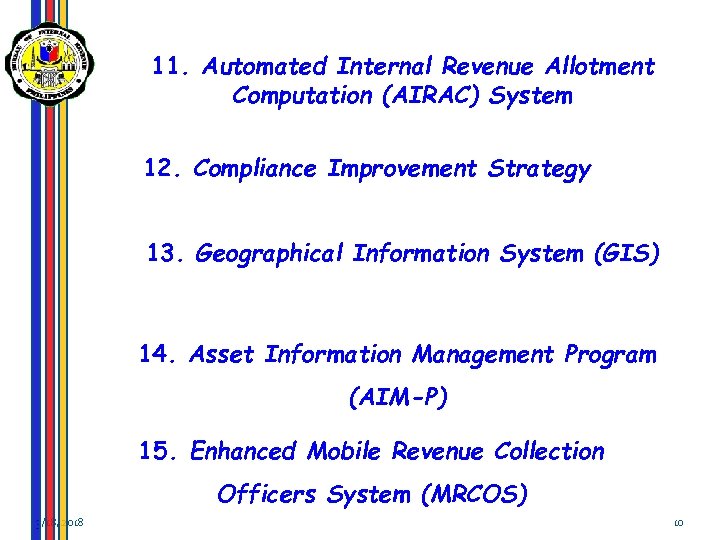 11. Automated Internal Revenue Allotment Computation (AIRAC) System 12. Compliance Improvement Strategy 13. Geographical