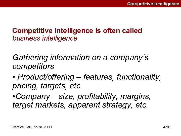 Competitive Intelligence is often called business intelligence Gathering information on a company’s competitors •