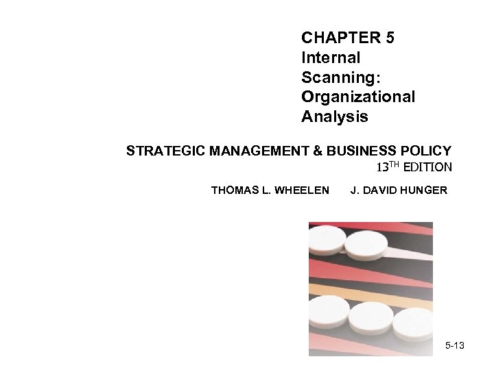 CHAPTER 5 Internal Scanning: Organizational Analysis STRATEGIC MANAGEMENT & BUSINESS POLICY 13 TH EDITION