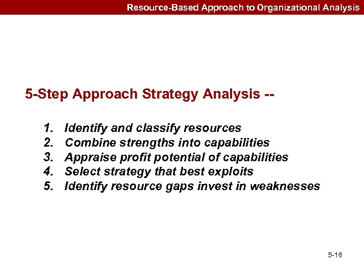 Resource-Based Approach to Organizational Analysis 5 -Step Approach Strategy Analysis -1. 2. 3. 4.