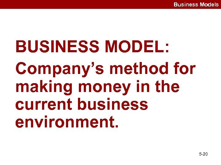 Business Models BUSINESS MODEL: Company’s method for making money in the current business environment.