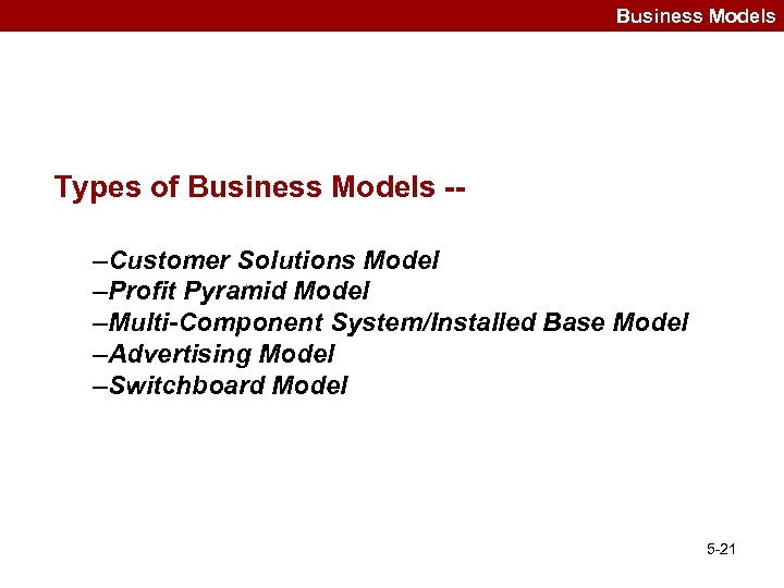 Business Models Types of Business Models -–Customer Solutions Model –Profit Pyramid Model –Multi-Component System/Installed
