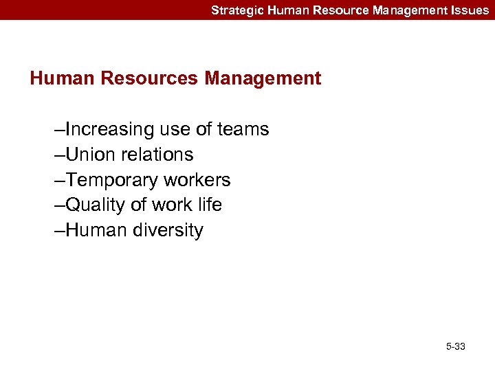 Strategic Human Resource Management Issues Human Resources Management –Increasing use of teams –Union relations