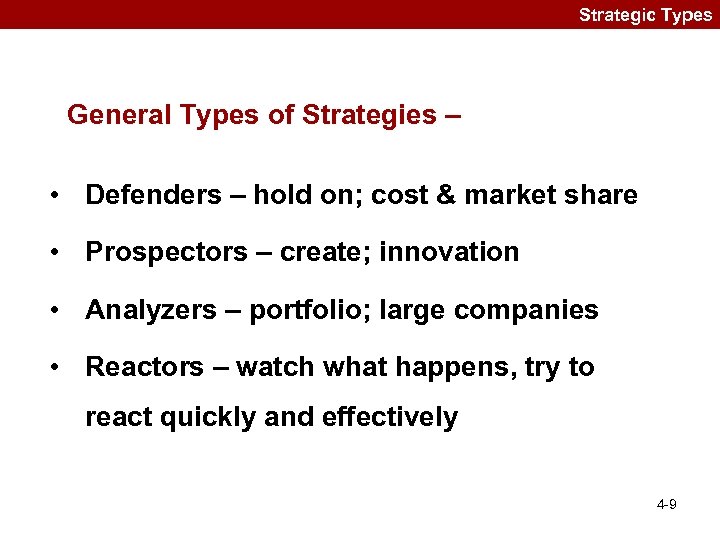 Strategic Types General Types of Strategies – • Defenders – hold on; cost &