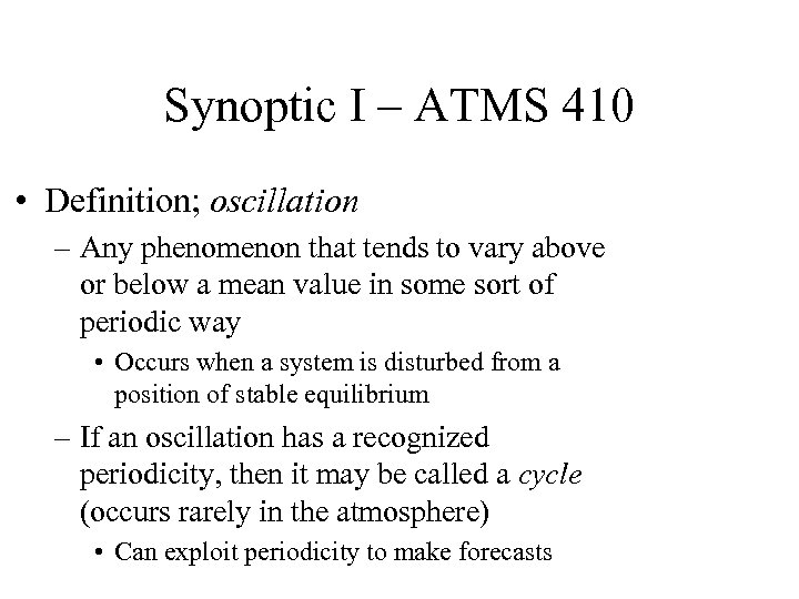 Synoptic I – ATMS 410 • Definition; oscillation – Any phenomenon that tends to