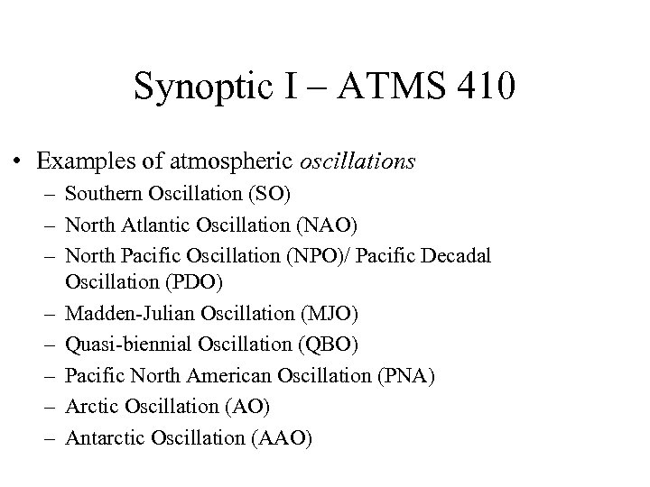 Synoptic I – ATMS 410 • Examples of atmospheric oscillations – Southern Oscillation (SO)