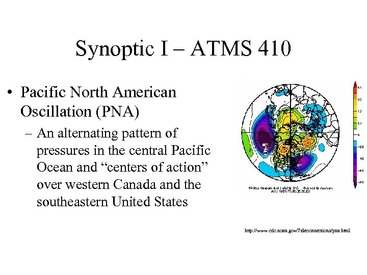 Synoptic I – ATMS 410 • Pacific North American Oscillation (PNA) – An alternating