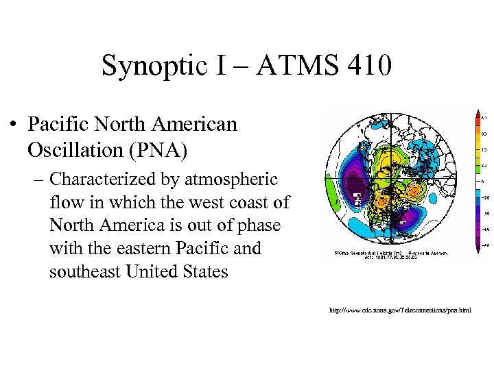 Synoptic I – ATMS 410 • Pacific North American Oscillation (PNA) – Characterized by