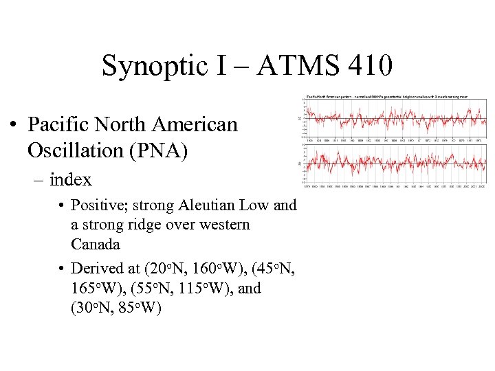 Synoptic I – ATMS 410 • Pacific North American Oscillation (PNA) – index •