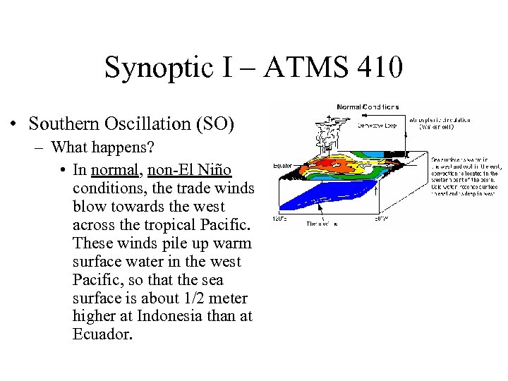 Synoptic I – ATMS 410 • Southern Oscillation (SO) – What happens? • In