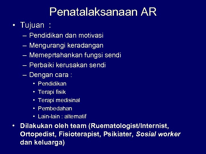 Penatalaksanaan AR • Tujuan : – – – Pendidikan dan motivasi Mengurangi keradangan Memeprtahankan