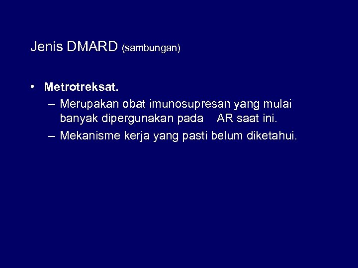 Jenis DMARD (sambungan) • Metrotreksat. – Merupakan obat imunosupresan yang mulai banyak dipergunakan pada