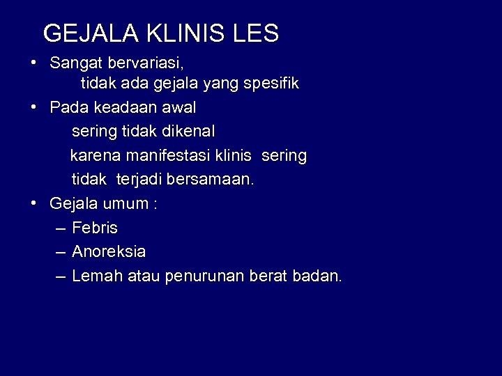 GEJALA KLINIS LES • Sangat bervariasi, tidak ada gejala yang spesifik • Pada keadaan