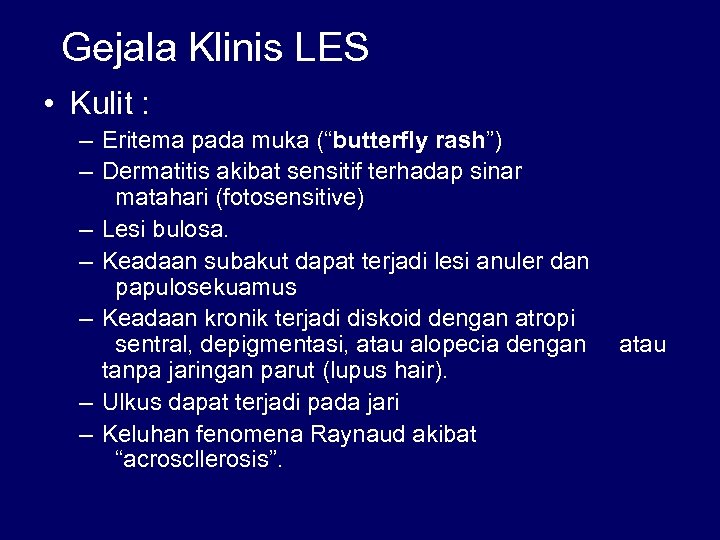 Gejala Klinis LES • Kulit : – Eritema pada muka (“butterfly rash”) – Dermatitis