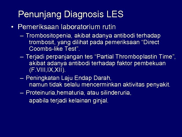 Penunjang Diagnosis LES • Pemeriksaan laboratorium rutin – Trombositopenia, akibat adanya antibodi terhadap trombosit,