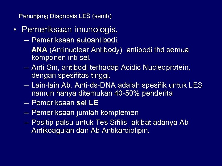 Penunjang Diagnosis LES (samb) • Pemeriksaan imunologis. – Pemeriksaan autoantibodi. ANA (Antinuclear Antibody) antibodi