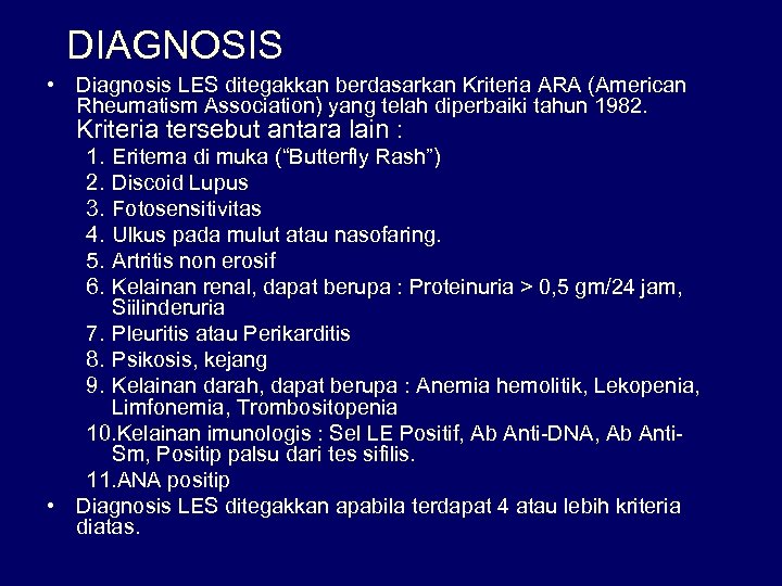 DIAGNOSIS • Diagnosis LES ditegakkan berdasarkan Kriteria ARA (American Rheumatism Association) yang telah diperbaiki