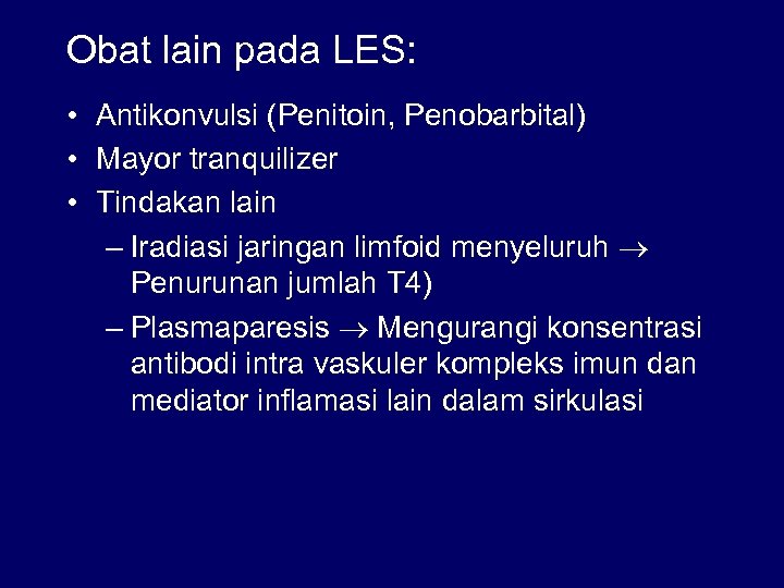Obat lain pada LES: • Antikonvulsi (Penitoin, Penobarbital) • Mayor tranquilizer • Tindakan lain