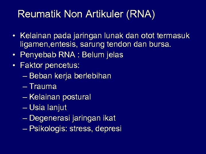 Reumatik Non Artikuler (RNA) • Kelainan pada jaringan lunak dan otot termasuk ligamen, entesis,