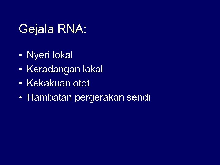 Gejala RNA: • • Nyeri lokal Keradangan lokal Kekakuan otot Hambatan pergerakan sendi 