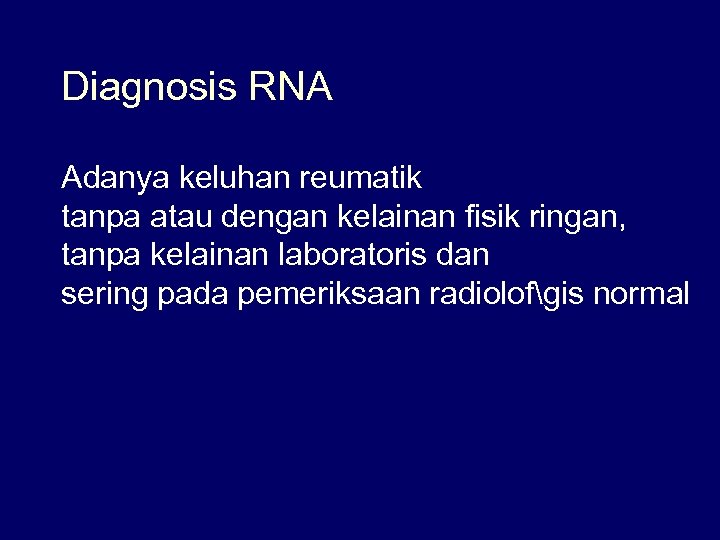 Diagnosis RNA Adanya keluhan reumatik tanpa atau dengan kelainan fisik ringan, tanpa kelainan laboratoris