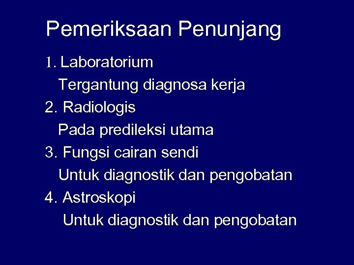 Pemeriksaan Penunjang 1. Laboratorium Tergantung diagnosa kerja 2. Radiologis Pada predileksi utama 3. Fungsi