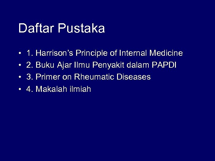 Daftar Pustaka • • 1. Harrison’s Principle of Internal Medicine 2. Buku Ajar Ilmu