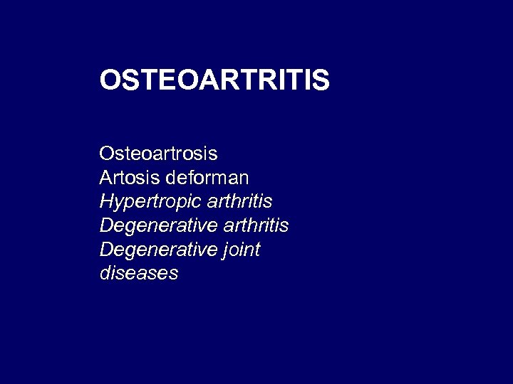 OSTEOARTRITIS Osteoartrosis Artosis deforman Hypertropic arthritis Degenerative joint diseases 