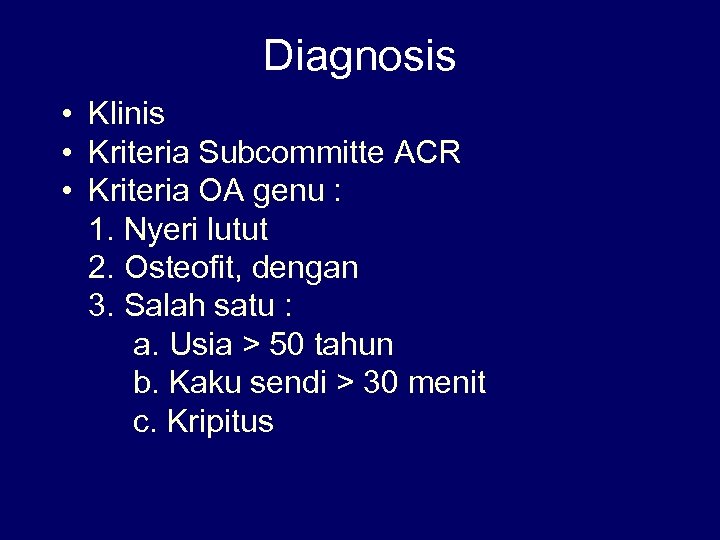 Diagnosis • Klinis • Kriteria Subcommitte ACR • Kriteria OA genu : 1. Nyeri