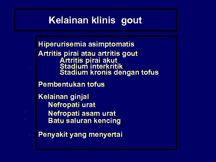 Kelainan klinis gout Hiperurisemia asimptomatis Artritis pirai atau artritis gout Artritis pirai akut Stadium