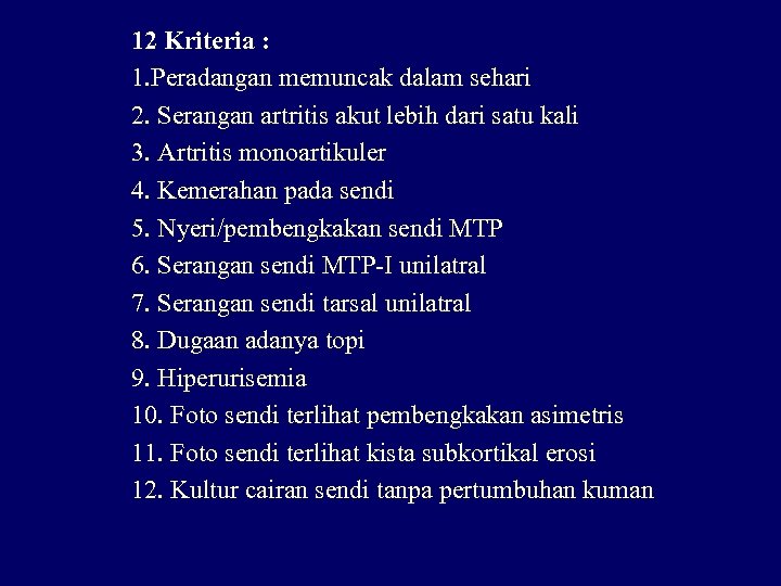 12 Kriteria : 1. Peradangan memuncak dalam sehari 2. Serangan artritis akut lebih dari