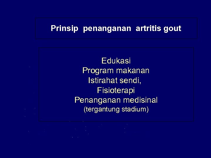Prinsip penanganan artritis gout Edukasi Program makanan Istirahat sendi, Fisioterapi Penanganan medisinal (tergantung stadium)