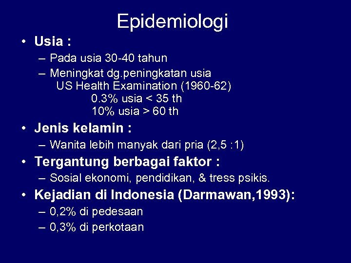 Epidemiologi • Usia : – Pada usia 30 -40 tahun – Meningkat dg. peningkatan