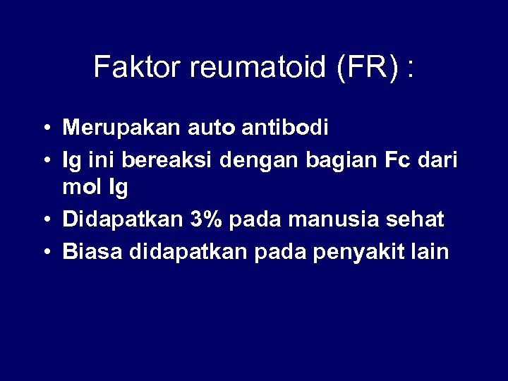 Faktor reumatoid (FR) : • Merupakan auto antibodi • Ig ini bereaksi dengan bagian