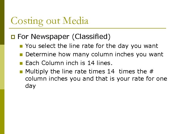 Costing out Media p For Newspaper (Classified) n n You select the line rate