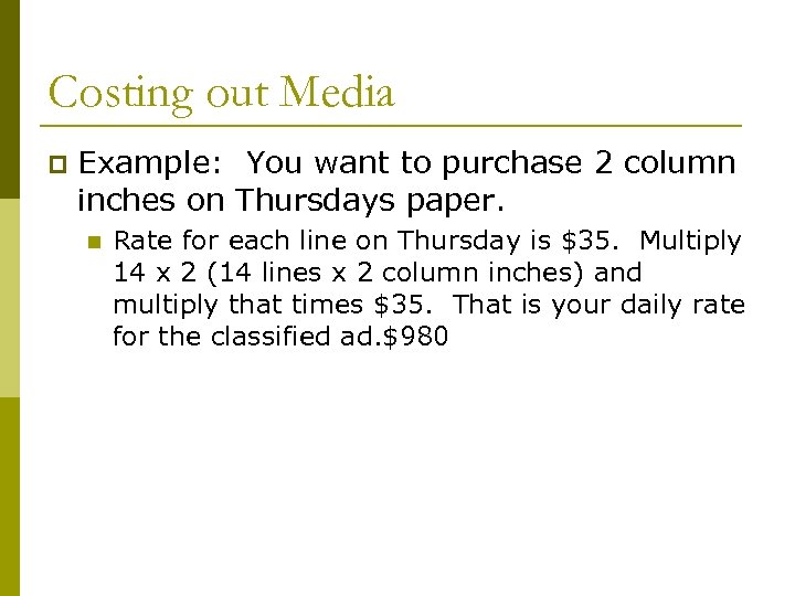 Costing out Media p Example: You want to purchase 2 column inches on Thursdays