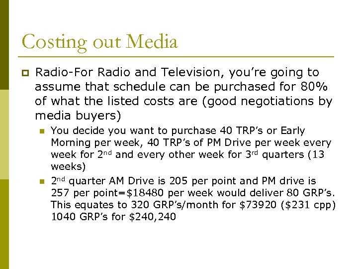 Costing out Media p Radio-For Radio and Television, you’re going to assume that schedule