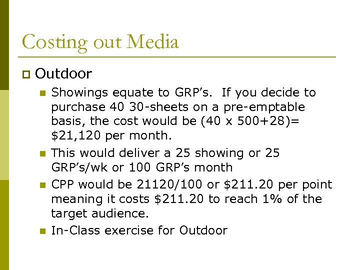 Costing out Media p Outdoor n n Showings equate to GRP’s. If you decide