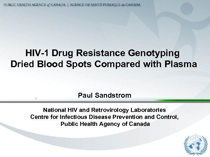 HIV-1 Drug Resistance Genotyping Dried Blood Spots Compared with Plasma Paul Sandstrom National HIV