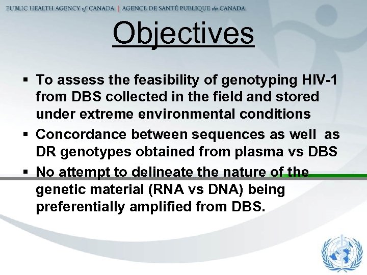 Objectives § To assess the feasibility of genotyping HIV-1 from DBS collected in the