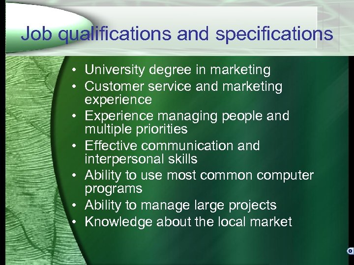 Job qualifications and specifications • University degree in marketing • Customer service and marketing