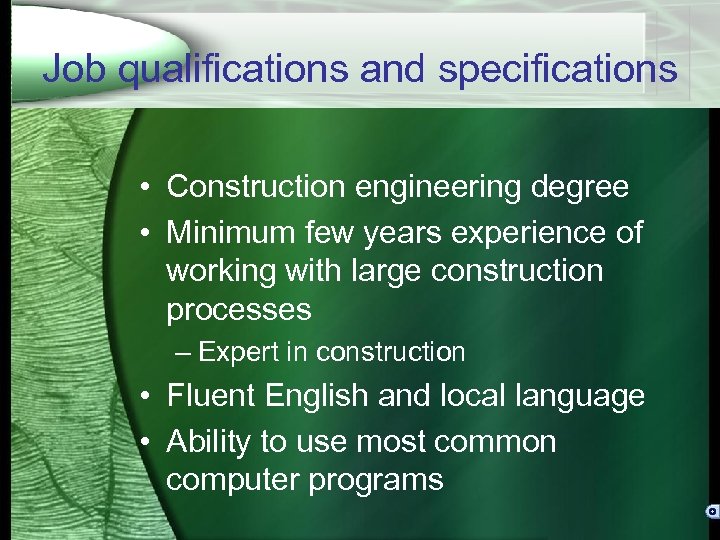 Job qualifications and specifications • Construction engineering degree • Minimum few years experience of