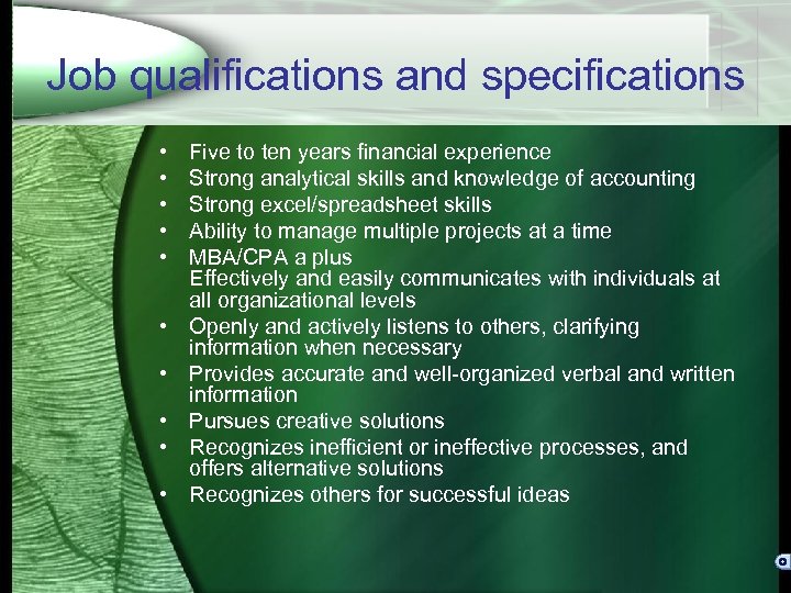 Job qualifications and specifications • • • Five to ten years financial experience Strong