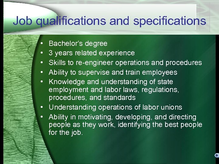 Job qualifications and specifications • • • Bachelor’s degree 3 years related experience Skills