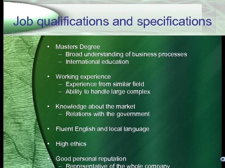 Job qualifications and specifications • Masters Degree – Broad understanding of business processes –